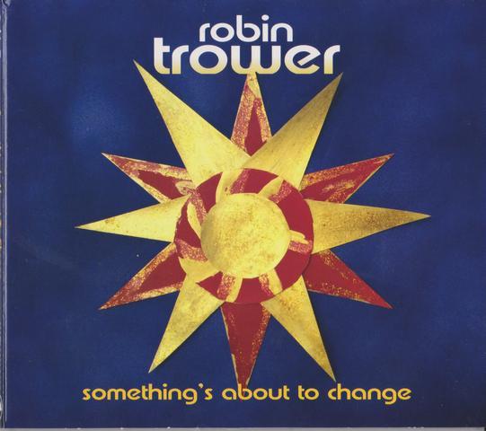 Robin Trower  - Something's About To Change - 2015 / Someday Blues (1997)