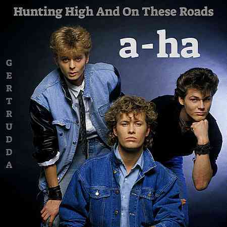 A-HA - HUNTING HIGH AND ON THESE ROADS 2018